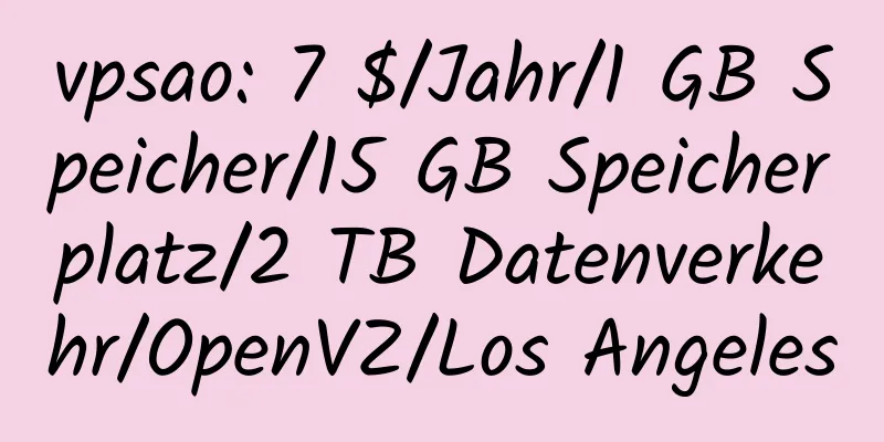 vpsao: 7 $/Jahr/1 GB Speicher/15 GB Speicherplatz/2 TB Datenverkehr/OpenVZ/Los Angeles