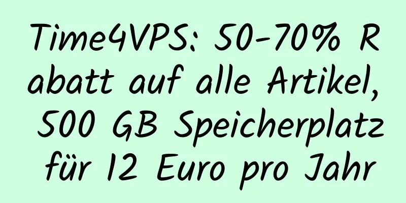 Time4VPS: 50-70% Rabatt auf alle Artikel, 500 GB Speicherplatz für 12 Euro pro Jahr