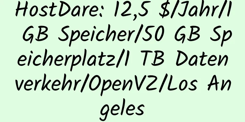 HostDare: 12,5 $/Jahr/1 GB Speicher/50 GB Speicherplatz/1 TB Datenverkehr/OpenVZ/Los Angeles