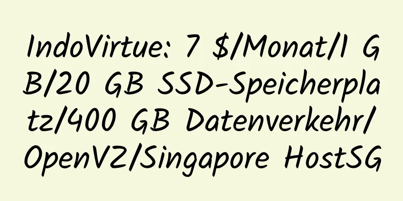 IndoVirtue: 7 $/Monat/1 GB/20 GB SSD-Speicherplatz/400 GB Datenverkehr/OpenVZ/Singapore HostSG