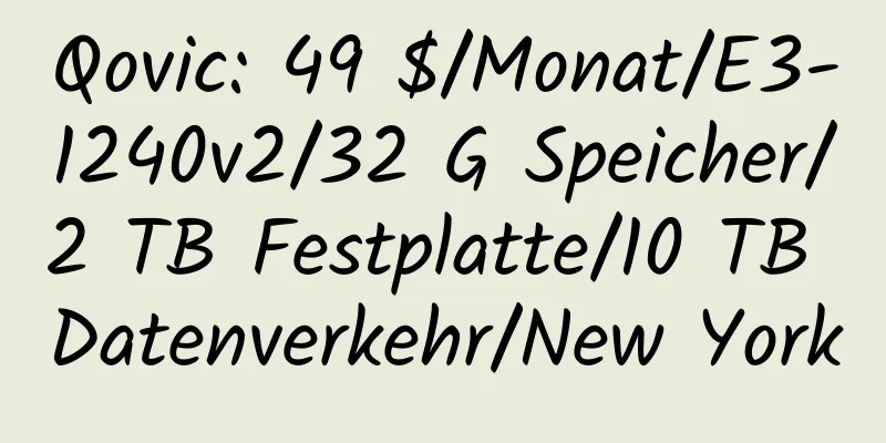 Qovic: 49 $/Monat/E3-1240v2/32 G Speicher/2 TB Festplatte/10 TB Datenverkehr/New York