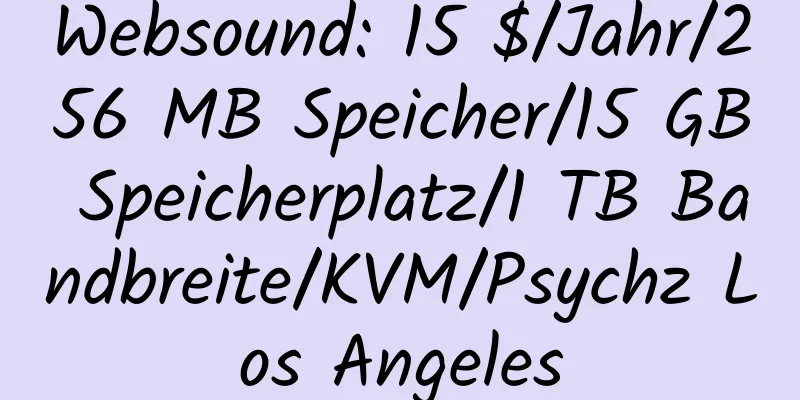 Websound: 15 $/Jahr/256 MB Speicher/15 GB Speicherplatz/1 TB Bandbreite/KVM/Psychz Los Angeles