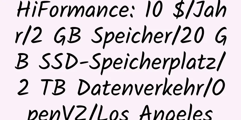 HiFormance: 10 $/Jahr/2 GB Speicher/20 GB SSD-Speicherplatz/2 TB Datenverkehr/OpenVZ/Los Angeles