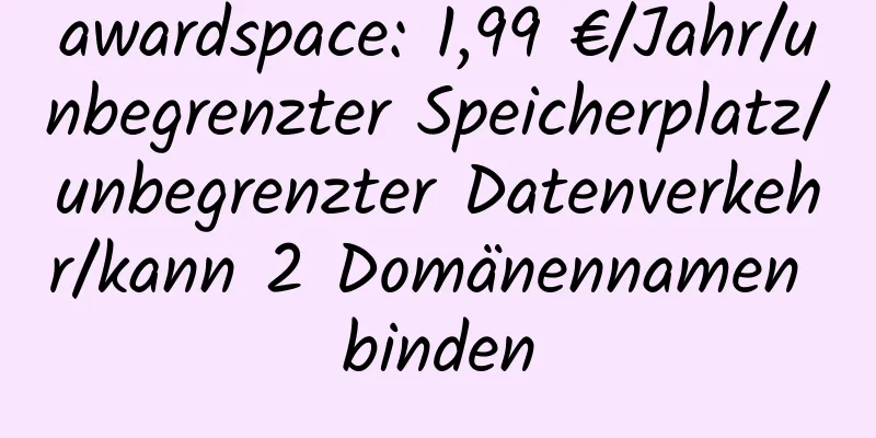 awardspace: 1,99 €/Jahr/unbegrenzter Speicherplatz/unbegrenzter Datenverkehr/kann 2 Domänennamen binden