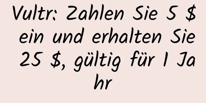 Vultr: Zahlen Sie 5 $ ein und erhalten Sie 25 $, gültig für 1 Jahr