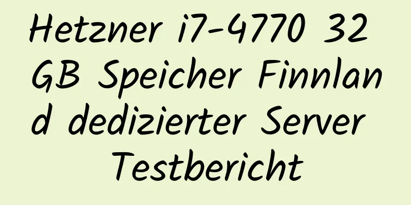 Hetzner i7-4770 32 GB Speicher Finnland dedizierter Server Testbericht