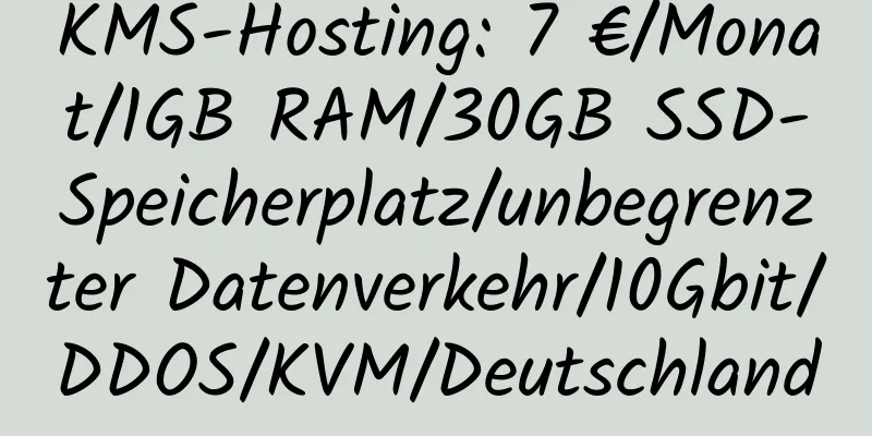 KMS-Hosting: 7 €/Monat/1GB RAM/30GB SSD-Speicherplatz/unbegrenzter Datenverkehr/10Gbit/DDOS/KVM/Deutschland