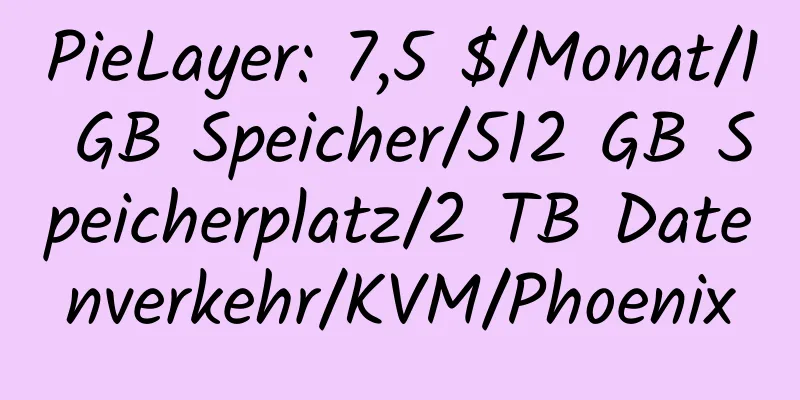 PieLayer: 7,5 $/Monat/1 GB Speicher/512 GB Speicherplatz/2 TB Datenverkehr/KVM/Phoenix