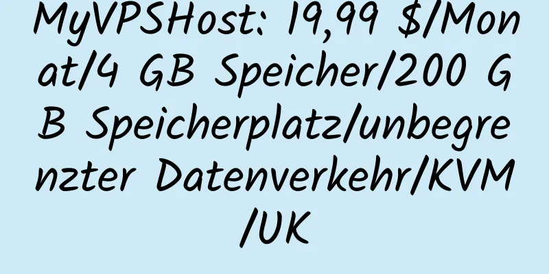 MyVPSHost: 19,99 $/Monat/4 GB Speicher/200 GB Speicherplatz/unbegrenzter Datenverkehr/KVM/UK