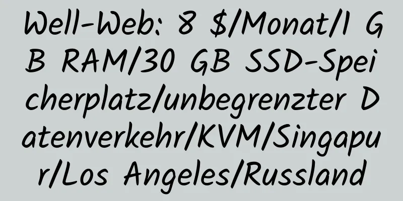 Well-Web: 8 $/Monat/1 GB RAM/30 GB SSD-Speicherplatz/unbegrenzter Datenverkehr/KVM/Singapur/Los Angeles/Russland