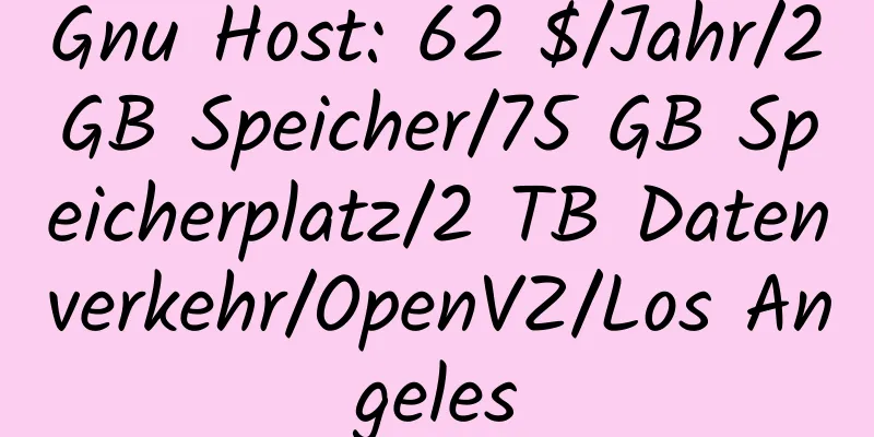 Gnu Host: 62 $/Jahr/2 GB Speicher/75 GB Speicherplatz/2 TB Datenverkehr/OpenVZ/Los Angeles