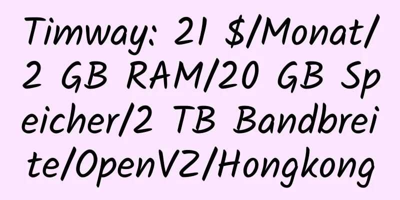 Timway: 21 $/Monat/2 GB RAM/20 GB Speicher/2 TB Bandbreite/OpenVZ/Hongkong