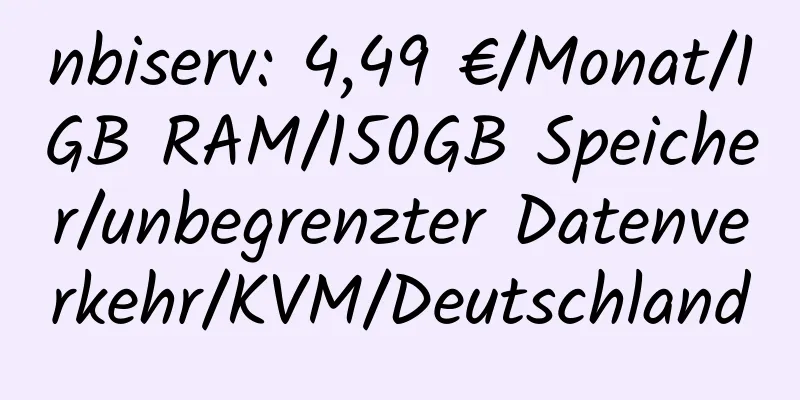 nbiserv: 4,49 €/Monat/1GB RAM/150GB Speicher/unbegrenzter Datenverkehr/KVM/Deutschland