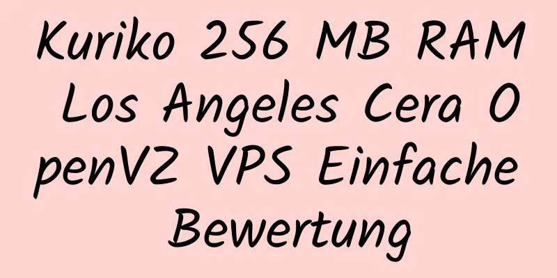 Kuriko 256 MB RAM Los Angeles Cera OpenVZ VPS Einfache Bewertung