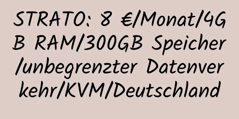 STRATO: 8 €/Monat/4GB RAM/300GB Speicher/unbegrenzter Datenverkehr/KVM/Deutschland