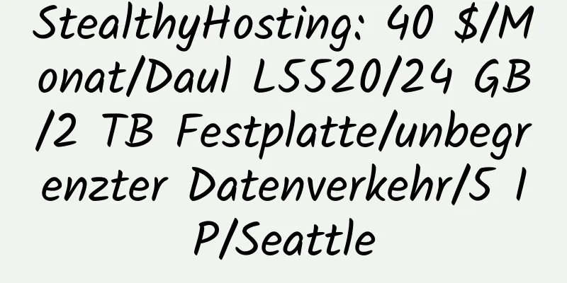 StealthyHosting: 40 $/Monat/Daul L5520/24 GB/2 TB Festplatte/unbegrenzter Datenverkehr/5 IP/Seattle