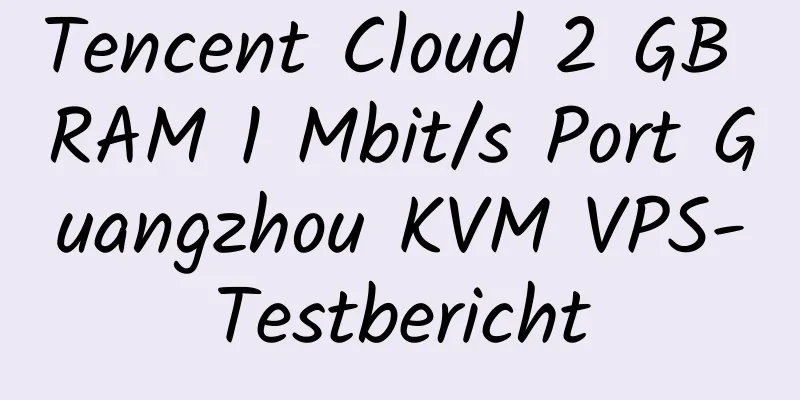 Tencent Cloud 2 GB RAM 1 Mbit/s Port Guangzhou KVM VPS-Testbericht