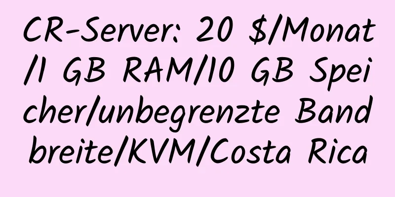 CR-Server: 20 $/Monat/1 GB RAM/10 GB Speicher/unbegrenzte Bandbreite/KVM/Costa Rica