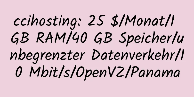 ccihosting: 25 $/Monat/1 GB RAM/40 GB Speicher/unbegrenzter Datenverkehr/10 Mbit/s/OpenVZ/Panama