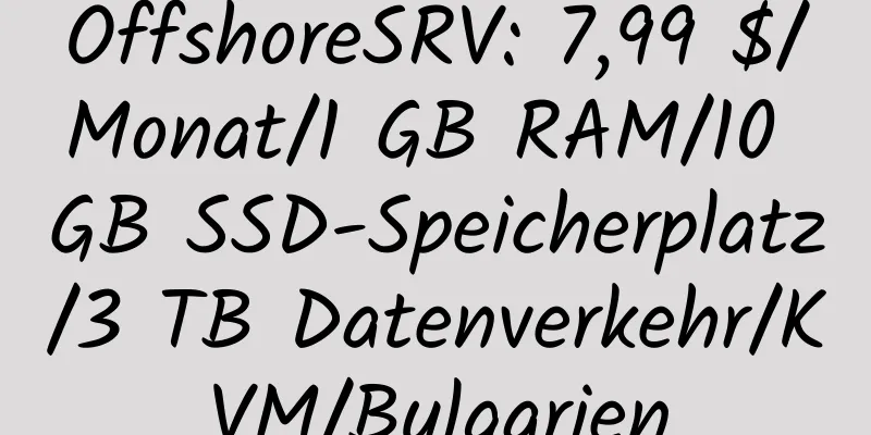 OffshoreSRV: 7,99 $/Monat/1 GB RAM/10 GB SSD-Speicherplatz/3 TB Datenverkehr/KVM/Bulgarien