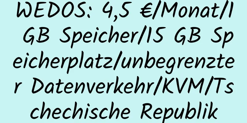 WEDOS: 4,5 €/Monat/1 GB Speicher/15 GB Speicherplatz/unbegrenzter Datenverkehr/KVM/Tschechische Republik