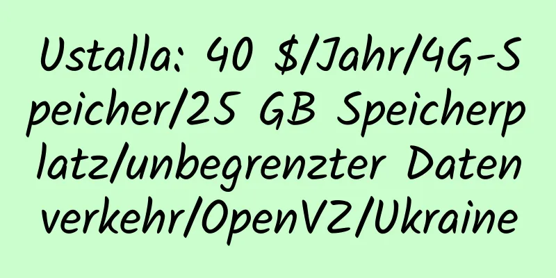 Ustalla: 40 $/Jahr/4G-Speicher/25 GB Speicherplatz/unbegrenzter Datenverkehr/OpenVZ/Ukraine