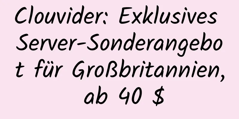 Clouvider: Exklusives Server-Sonderangebot für Großbritannien, ab 40 $