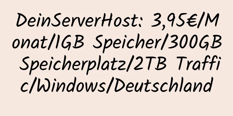 DeinServerHost: 3,95€/Monat/1GB Speicher/300GB Speicherplatz/2TB Traffic/Windows/Deutschland