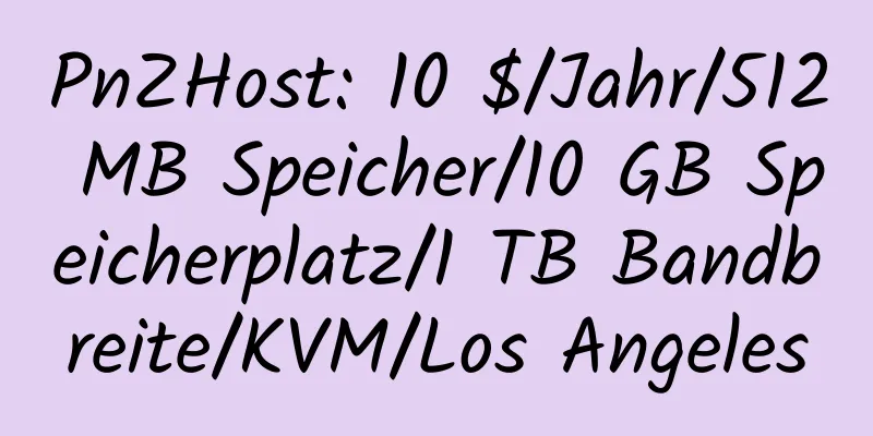 PnZHost: 10 $/Jahr/512 MB Speicher/10 GB Speicherplatz/1 TB Bandbreite/KVM/Los Angeles