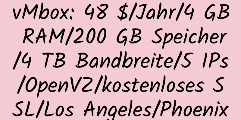 vMbox: 48 $/Jahr/4 GB RAM/200 GB Speicher/4 TB Bandbreite/5 IPs/OpenVZ/kostenloses SSL/Los Angeles/Phoenix