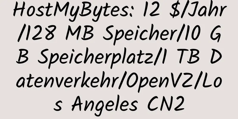 HostMyBytes: 12 $/Jahr/128 MB Speicher/10 GB Speicherplatz/1 TB Datenverkehr/OpenVZ/Los Angeles CN2