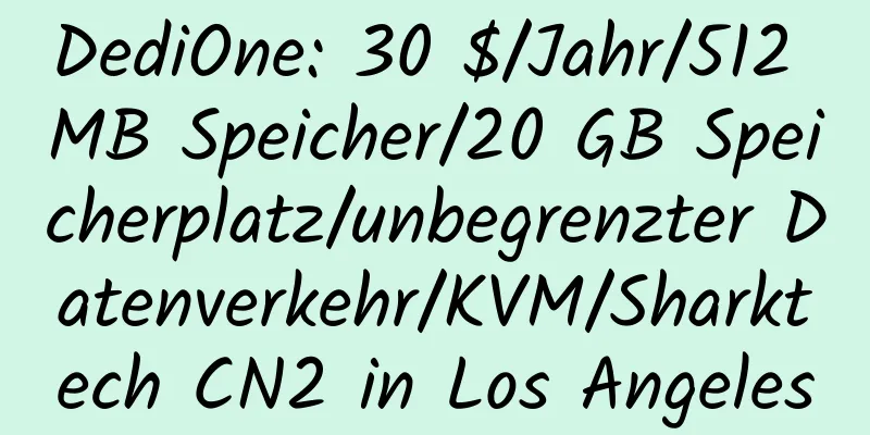 DediOne: 30 $/Jahr/512 MB Speicher/20 GB Speicherplatz/unbegrenzter Datenverkehr/KVM/Sharktech CN2 in Los Angeles