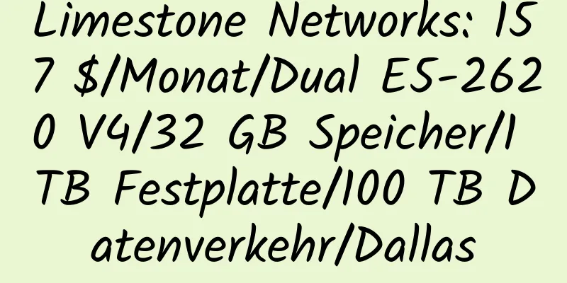 Limestone Networks: 157 $/Monat/Dual E5-2620 V4/32 GB Speicher/1 TB Festplatte/100 TB Datenverkehr/Dallas