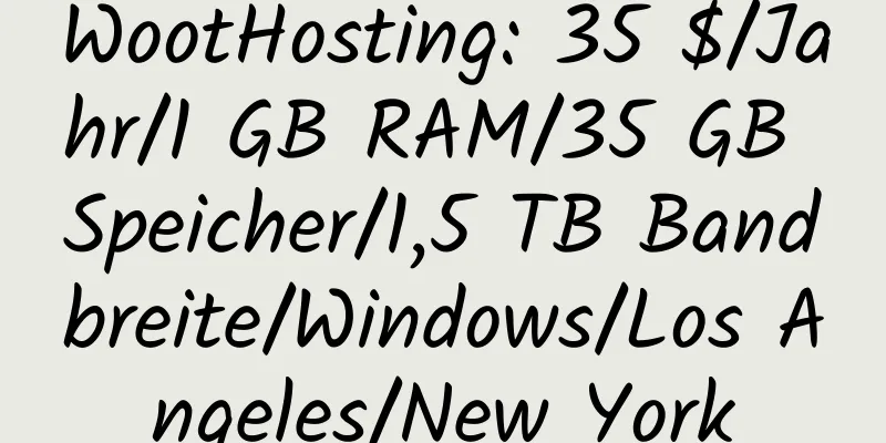 WootHosting: 35 $/Jahr/1 GB RAM/35 GB Speicher/1,5 TB Bandbreite/Windows/Los Angeles/New York