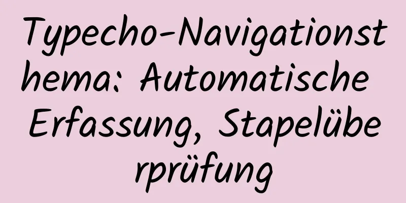 Typecho-Navigationsthema: Automatische Erfassung, Stapelüberprüfung