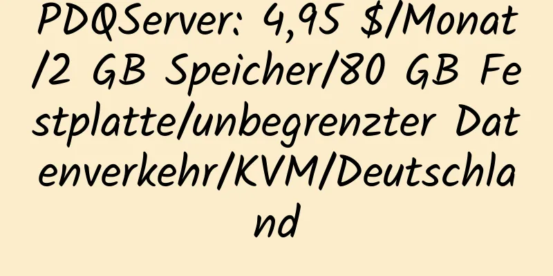 PDQServer: 4,95 $/Monat/2 GB Speicher/80 GB Festplatte/unbegrenzter Datenverkehr/KVM/Deutschland