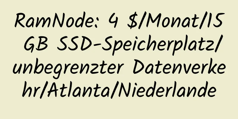 RamNode: 4 $/Monat/15 GB SSD-Speicherplatz/unbegrenzter Datenverkehr/Atlanta/Niederlande