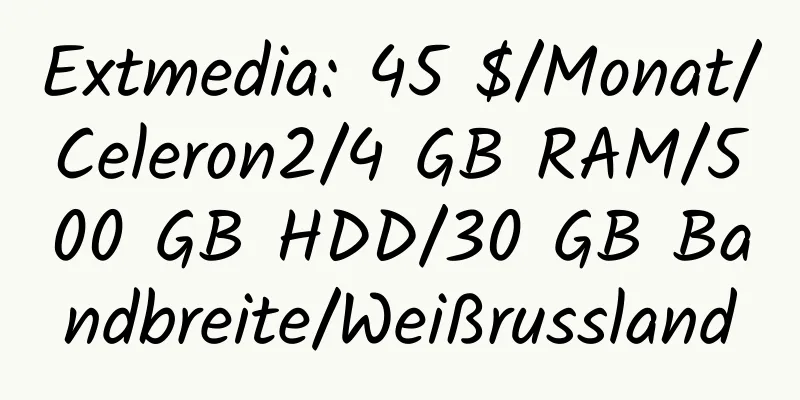 Extmedia: 45 $/Monat/Celeron2/4 GB RAM/500 GB HDD/30 GB Bandbreite/Weißrussland