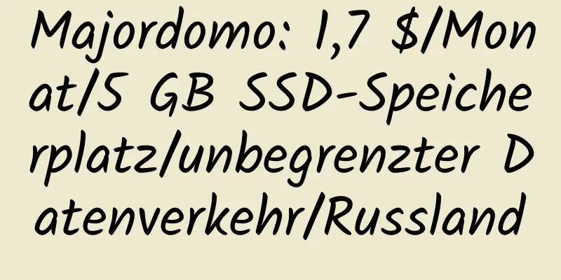 Majordomo: 1,7 $/Monat/5 GB SSD-Speicherplatz/unbegrenzter Datenverkehr/Russland