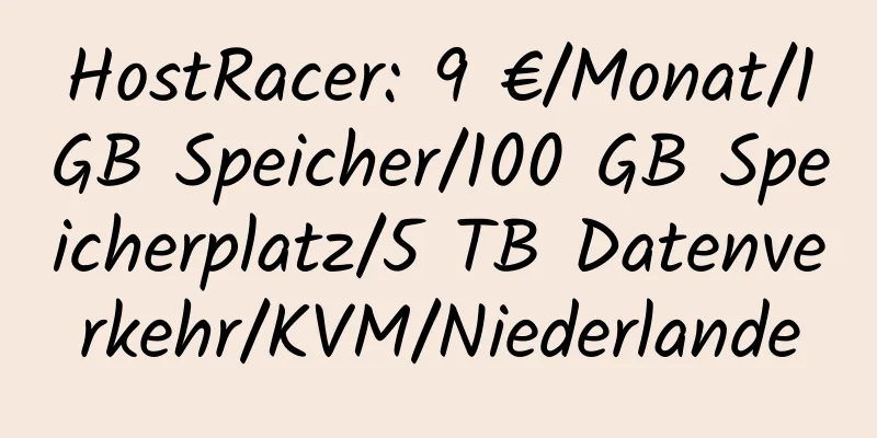 HostRacer: 9 €/Monat/1 GB Speicher/100 GB Speicherplatz/5 TB Datenverkehr/KVM/Niederlande