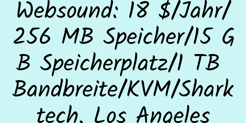 Websound: 18 $/Jahr/256 MB Speicher/15 GB Speicherplatz/1 TB Bandbreite/KVM/Sharktech, Los Angeles