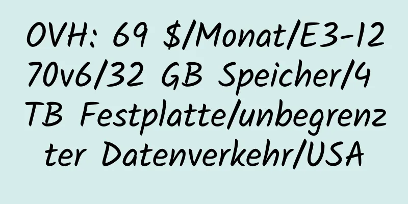 OVH: 69 $/Monat/E3-1270v6/32 GB Speicher/4 TB Festplatte/unbegrenzter Datenverkehr/USA