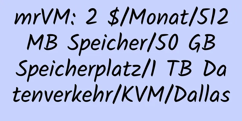 mrVM: 2 $/Monat/512 MB Speicher/50 GB Speicherplatz/1 TB Datenverkehr/KVM/Dallas