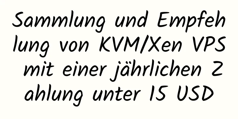 Sammlung und Empfehlung von KVM/Xen VPS mit einer jährlichen Zahlung unter 15 USD