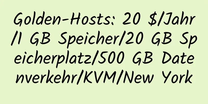 Golden-Hosts: 20 $/Jahr/1 GB Speicher/20 GB Speicherplatz/500 GB Datenverkehr/KVM/New York