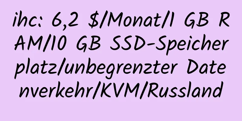 ihc: 6,2 $/Monat/1 GB RAM/10 GB SSD-Speicherplatz/unbegrenzter Datenverkehr/KVM/Russland