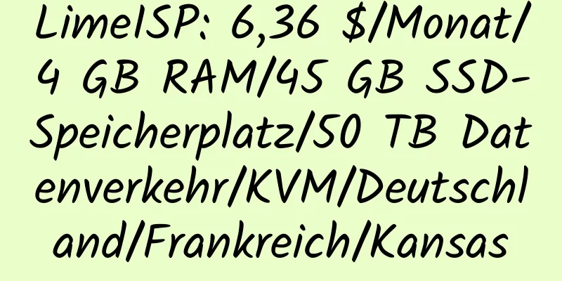 LimeISP: 6,36 $/Monat/4 GB RAM/45 GB SSD-Speicherplatz/50 TB Datenverkehr/KVM/Deutschland/Frankreich/Kansas