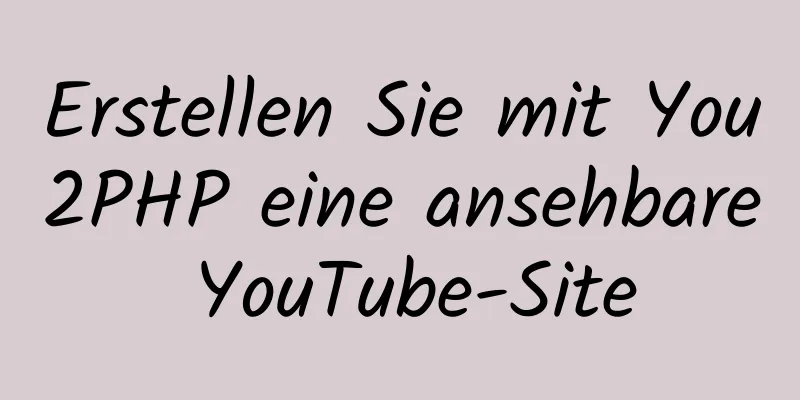 Erstellen Sie mit You2PHP eine ansehbare YouTube-Site