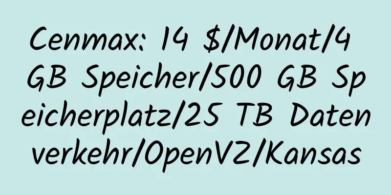 Cenmax: 14 $/Monat/4 GB Speicher/500 GB Speicherplatz/25 TB Datenverkehr/OpenVZ/Kansas