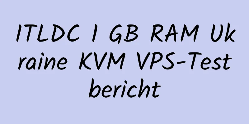 ITLDC 1 GB RAM Ukraine KVM VPS-Testbericht